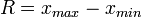 \mathbf\R=x_{max} - x_{min}
