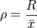 \rho=\frac{R}{\bar{x}}