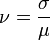 \nu = {\sigma \over \mu } 